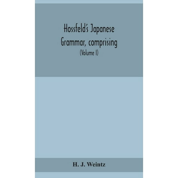 Hossfeld's Japanese grammar, comprising a manual of the spoken language in the Roman character, together with dialogues , (Hardcover)