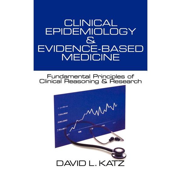 Clinical Epidemiology & Evidence-Based Medicine: Fundamental Principles of Clinical Reasoning & Research, (Hardcover)