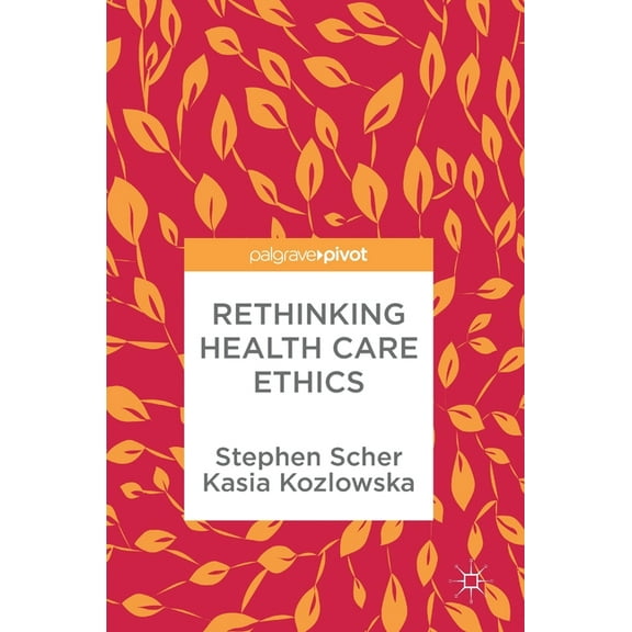 Rethinking Health Care Ethics, (Hardcover)