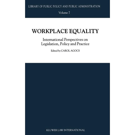 Library of Public Policy and Public Admi Workplace Equality: International Perspectives on Legislation, Policy and Practice, Book 7, (Hardcover)