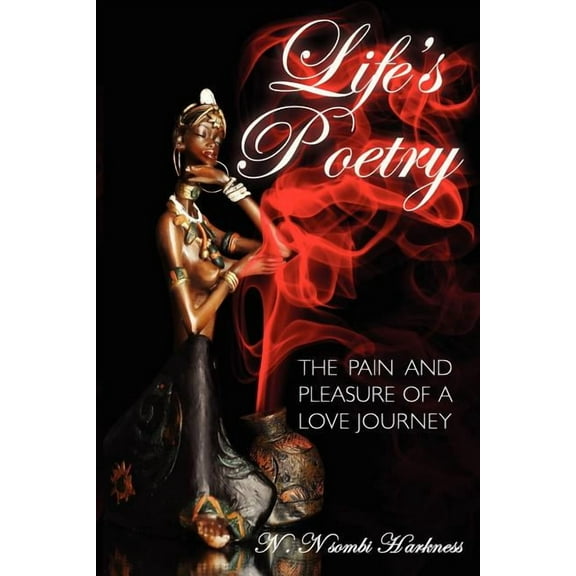 Life's Poetry : The Pain and Pleasure of a Love Journey