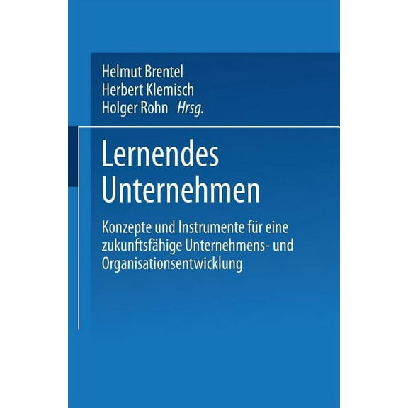 Lernendes Unternehmen: Konzepte Und Instrumente FÃ¼r Eine ZukunftsfÃ¤hige Unternehmens- Und Organisationsentwicklung, (Paperback)