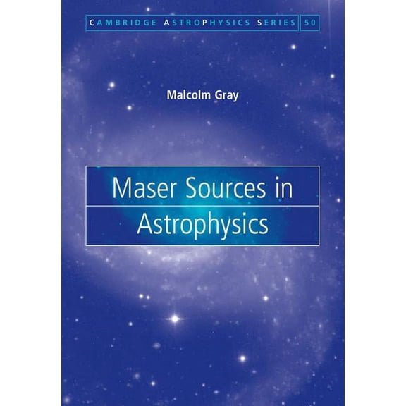 Cambridge Astrophysics Maser Sources in Astrophysics, Book 50, (Hardcover)