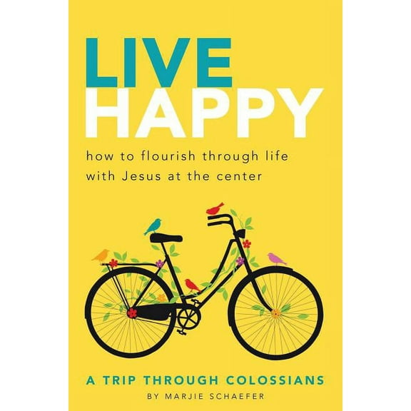 Live Happy: How to Flourish Through Life with Jesus at the Center, (Paperback)