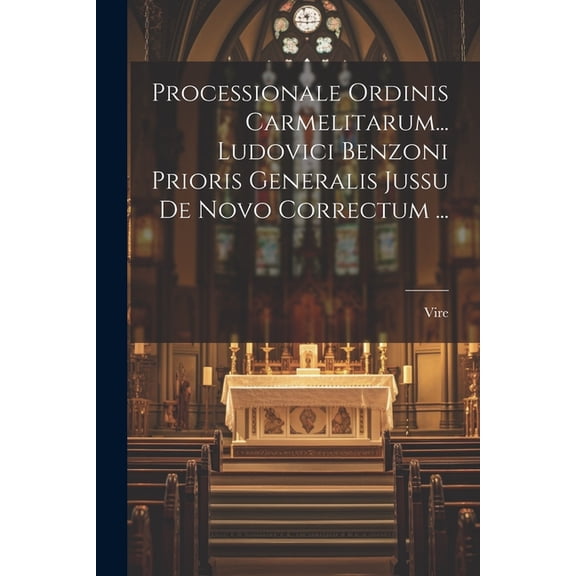 Processionale Ordinis Carmelitarum... Ludovici Benzoni Prioris Generalis Jussu De Novo Correctum ... (Paperback)