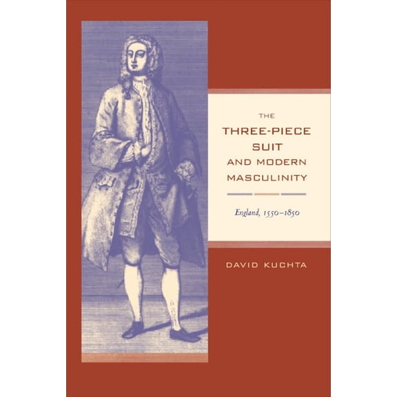 Studies on the History of Society and Culture: The Three-Piece Suit and Modern Masculinity : England, 1550–1850 (Series #47) (Edition 1) (Hardcover)