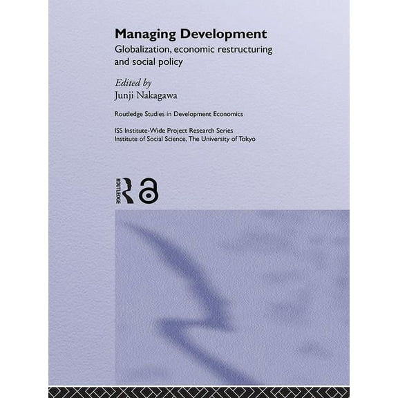 Routledge Studies in Development Economi Managing Development: Globalization, Economic Restructuring and Social Policy, Book 49, (Hardcover)