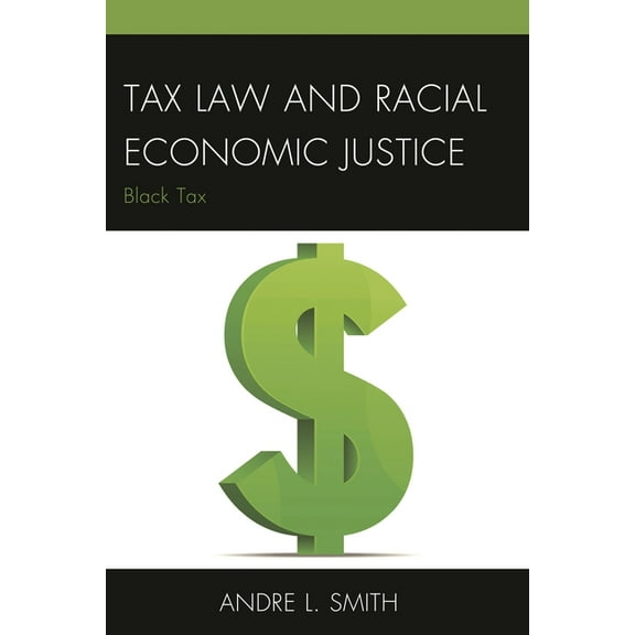 Tax Law and Racial Economic Justice: Black Tax, (Paperback)