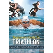 Beginner's Guide To Triathlon: A System For Every Triathlete To Confidently Join The Game: Strength (Paperback) by Nicholle Midden
