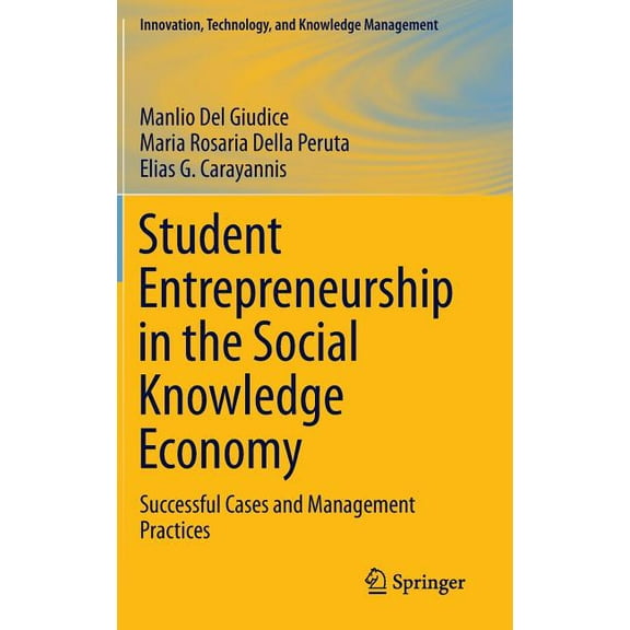 Innovation, Technology, and Knowledge Ma Student Entrepreneurship in the Social Knowledge Economy: Successful Cases and Management Practices, (Hardcover)