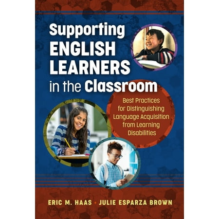 Supporting English Learners in the Classroom: Best Practices for Distinguishing Language Acquisition from Learning Disabilities (C Language Best Practices)