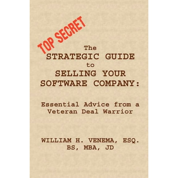 The Strategic Guide to Selling Your Software Company: Essential Advice from a Veteran Deal Warrior