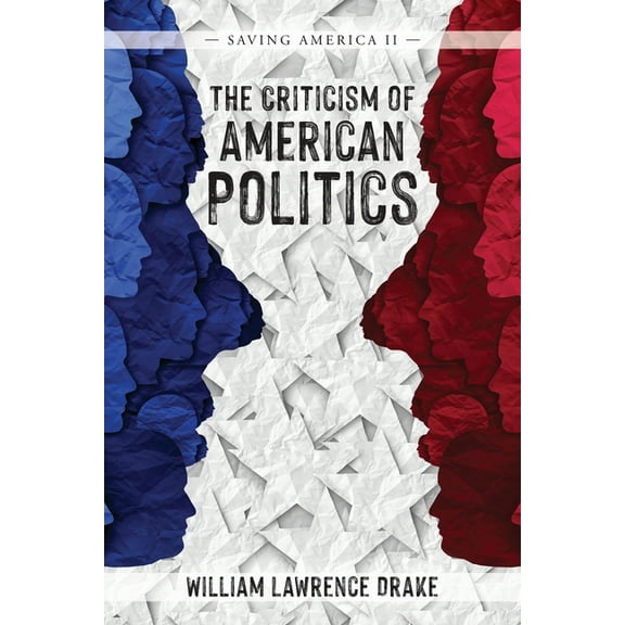 The Criticism of American Politics: Saving America II, (Paperback)