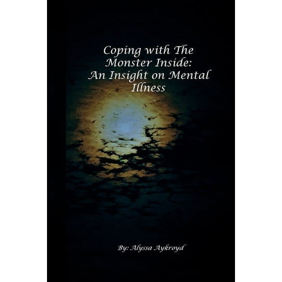 Coping with the Monster Inside: An Insight on Mental Illness, (Paperback)