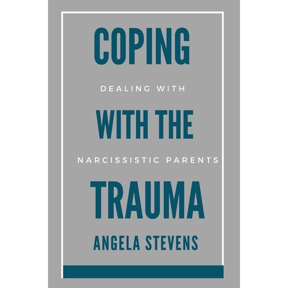 Coping With The Trauma: The Narcissistic Parent (Paperback)
