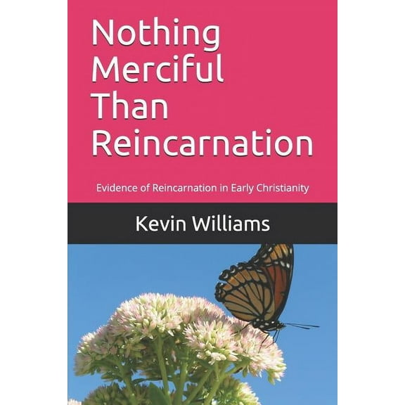 Nothing Merciful Than Reincarnation: Evidence of Reincarnation in Early Christianity, (Paperback)