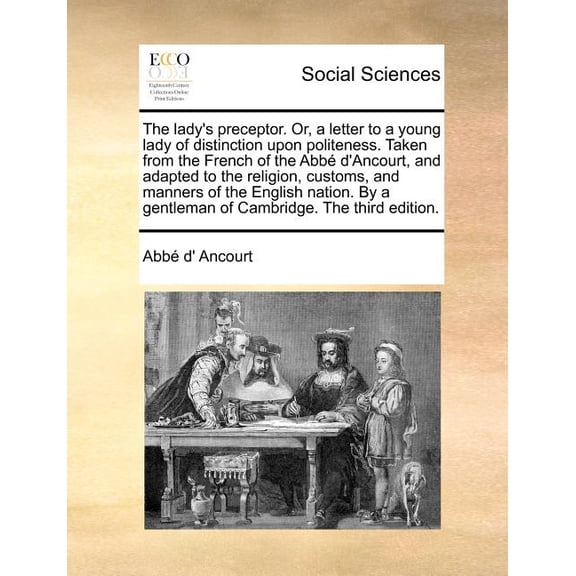 The Lady's Preceptor. Or, a Letter to a Young Lady of Distinction Upon Politeness. Taken from the French of the Abb D'An, (Paperback)