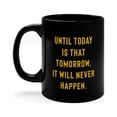 thumbnail image 3 of Until Today Is That Tomorrow It Will Never Happen, Motivational Mug, 3 of 6