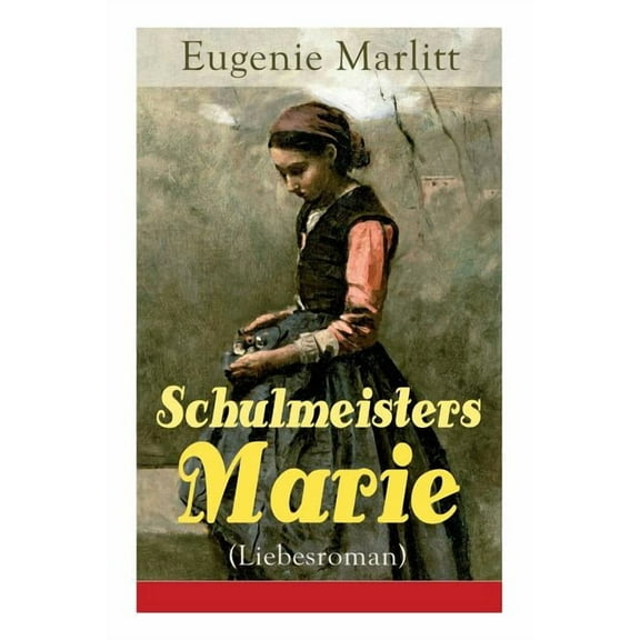 Schulmeisters Marie (Liebesroman): Aus der Feder der berÃ¼hmten Bestseller-Autorin von Das Geheimnis der alten Mamsell, A, (Paperback)