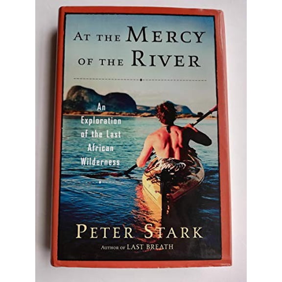 Pre-Owned At the Mercy of the River: An Exploration of the Last African Wilderness (Hardcover) 0345441818 9780345441812