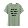 thumbnail image 3 of TWZH Women Nope Not Even Water Fasting Is Better Letter T-Shirt Funny Style Tee, 3 of 6