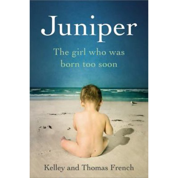 Pre-Owned Juniper: The Girl Who Was Born Too Soon (Hardcover) 0316324426 9780316324427