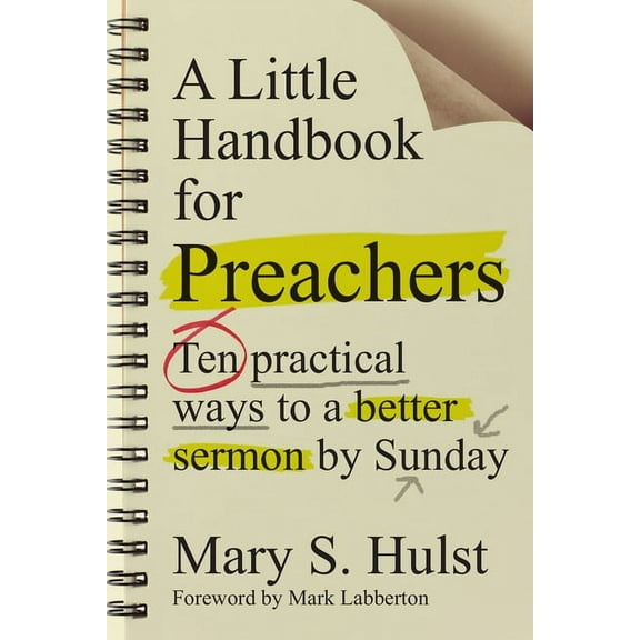 A Little Handbook for Preachers: Ten Practical Ways to a Better Sermon by Sunday, (Paperback)
