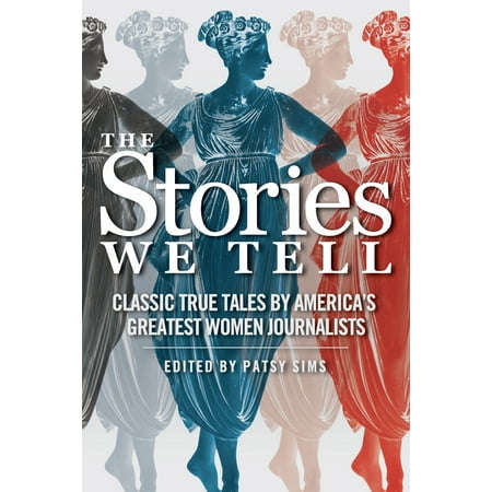 The Stories We Tell : Classic True Tales by America's Greatest Women
