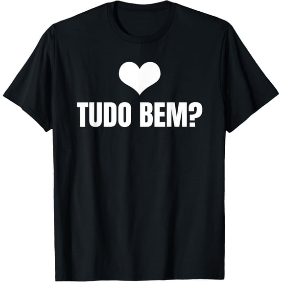 men and women can wear,Tudo Bem? - Brazil Slogan Wear Proud Brazilian Roots T-Shirt