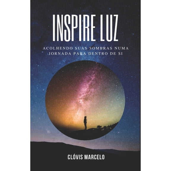 Inspire Luz: Acolhendo suas sombras numa jornada para dentro de si (Paperback)