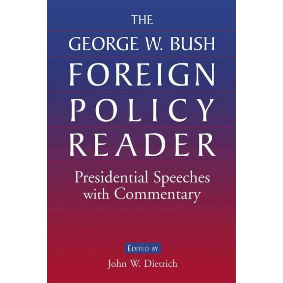 The George W. Bush Foreign Policy Reader: Presidential Speeches with Commentary, (Paperback)