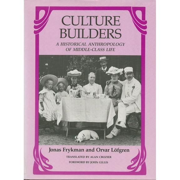 Culture Builders: A Historical Anthropology of Middle-Class Life, (Paperback)