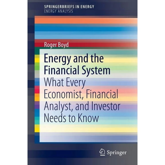 Energy and the Financial System: What Every Economist, Financial Analyst, and Investor Needs to Know