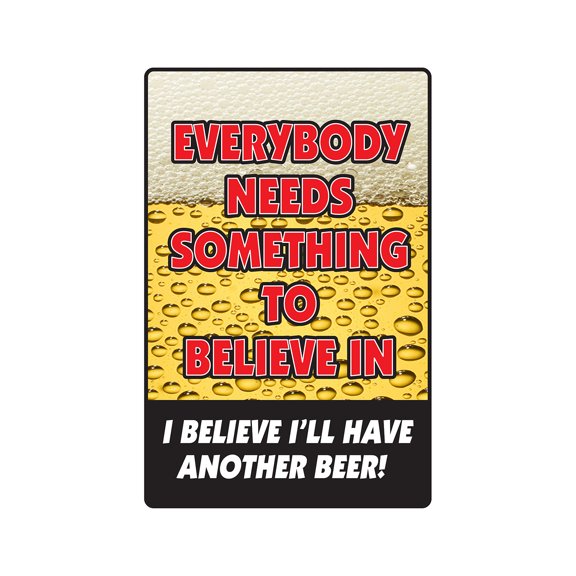 EVERYONE NEEDS SOMETHING TO BELIEVE IN Decal beer alcohol | Indoor/Outdoor | 7" Tall