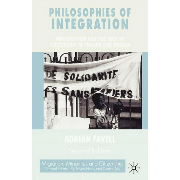Migration, Minorities and Citizenship Philosophies of Integration: Immigration and the Idea of Citizenship in France and Britain, (Paperback)