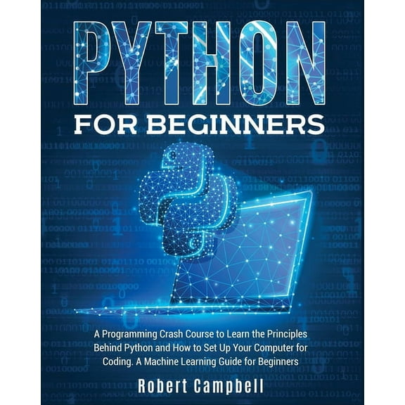 Programming Python for Beginners: A Programming Crash Course to Learn the Principles Behind Python and How to Set Up Your Computer f, Book 1, (Paperback)