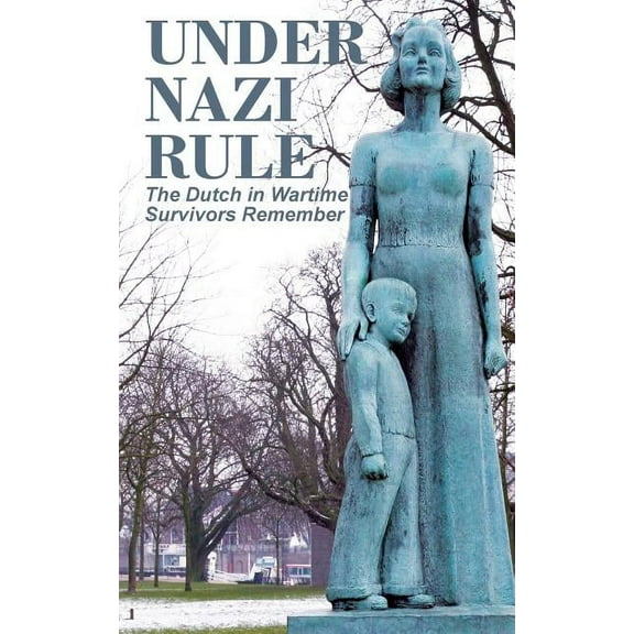 Under Nazi Rule : The Dutch in Wartime, Survivors Remember (Paperback)