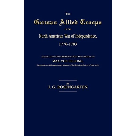 The German Allied Troops in the North American War of Independence, 1776-1783, (Paperback)