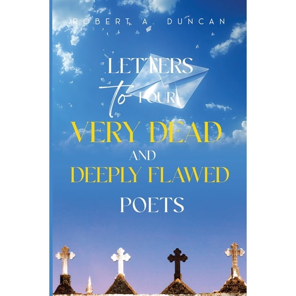 Letters to Four Very Dead and Deeply Flawed Poets, (Paperback)