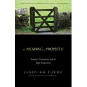 The Meaning of Property : Freedom, Community, and the Legal Imagination, Used [Paperback]