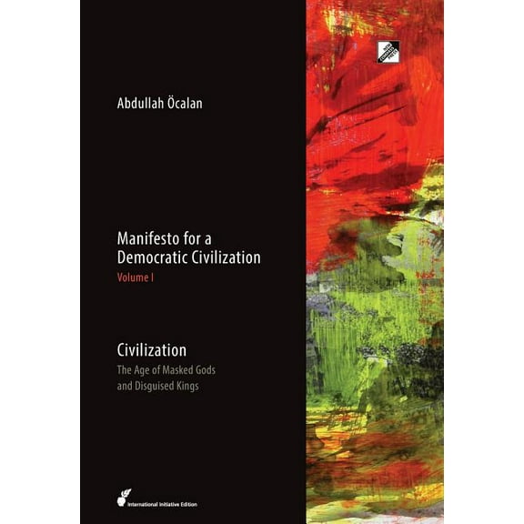 Manifesto for a Democratic Civilization Civilization: The Age of Masked Gods and Disguised Kings, Book 1, (Hardcover)