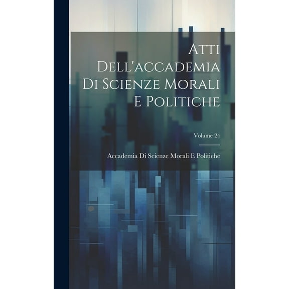 Atti Dell'accademia Di Scienze Morali E Politiche; Volume 24 (Hardcover)