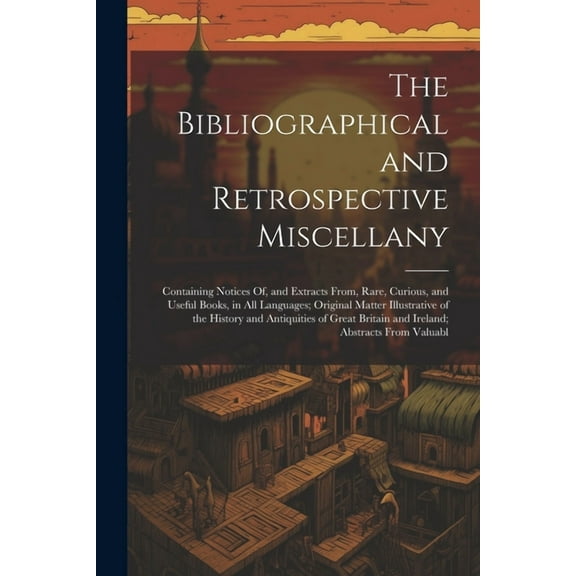 The Bibliographical and Retrospective Miscellany (Paperback)