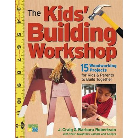 Pre-Owned The Kids' Building Workshop: 15 Woodworking Projects for Kids and Parents to Build Together (Paperback) 1580174884 9781580174886