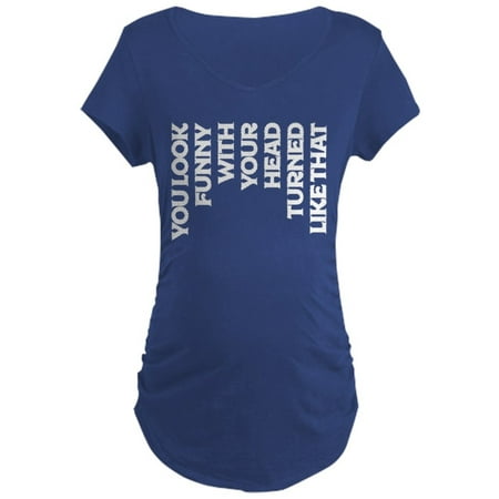 

CafePress - You Look Funny With Your He - Maternity Dark T-Shirt