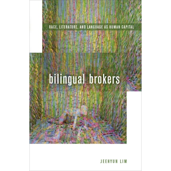 Bilingual Brokers: Race, Literature, and Language as Human Capital, (Hardcover)