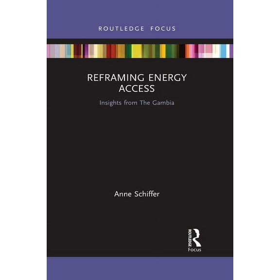 Routledge Focus on Environment and Susta Reframing Energy Access: Insights from the Gambia, (Paperback)