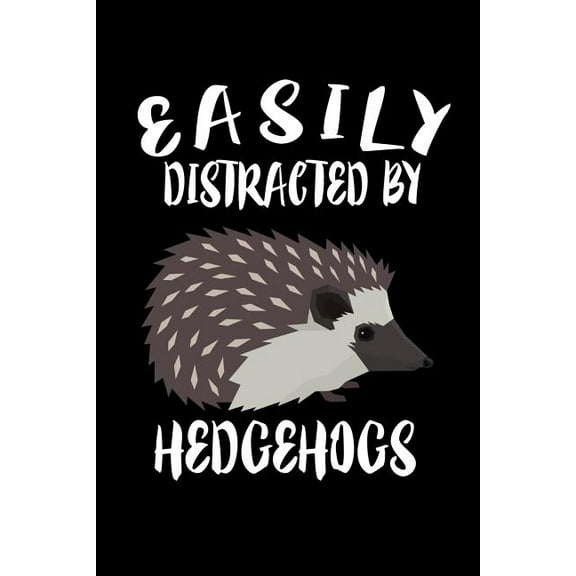 Easily Distracted By Hedgehogs: Animal Nature Collection (Paperback)