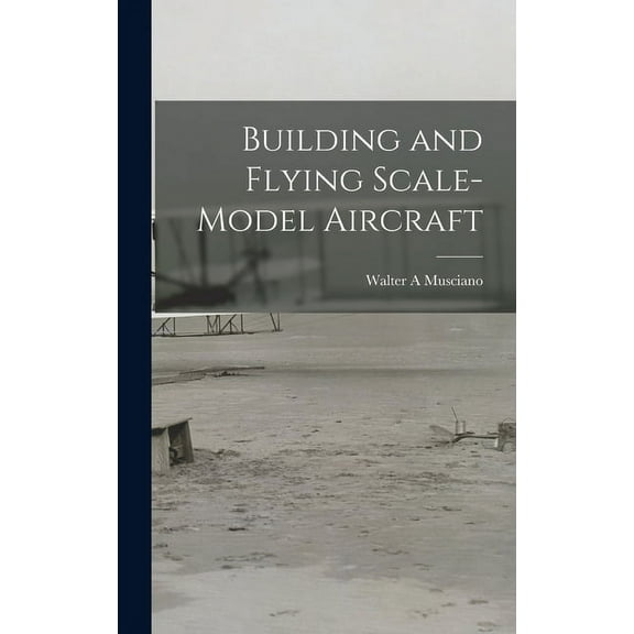 Building and Flying Scale-model Aircraft, (Hardcover)