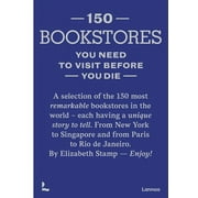 150 Bookstores You Need to Visit Before you Die (Hardcover)